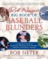 Rob Neyer's Big Book of Baseball Blunders : A Complete Guide to the Worst Decisions and Stupidest...