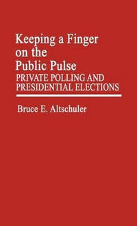 Keeping a Finger on the Public Pulse: Private Polling and Presidential Elections
