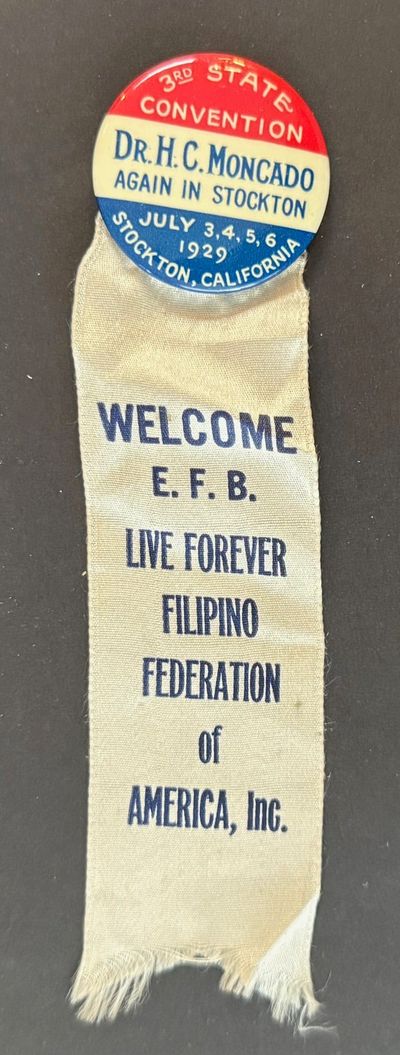 3rd State Convention / H.R. Moncado again in Stockton / July 3, 4, 5, 6 1929 / Stockton, California [pinback button with attached ribbon which says Welcome E.F.B. Live forever Filipino Federation of America, Inc.]