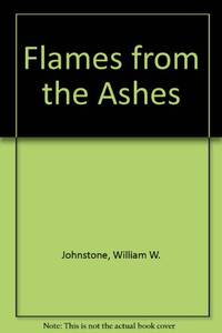 Flames from the Ashes by Johnstone, William W