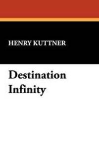 Destination Infinity by Henry Kuttner - 2008-03-30