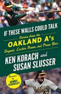 If These Walls Could Talk: Oakland A's: Stories from the Oakland A's Dugout, Locker Room, and...