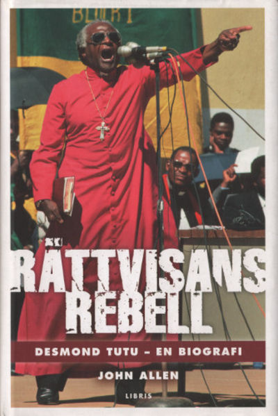RÄTTVISANS REBELL. Desmond Tutu - en biografi.