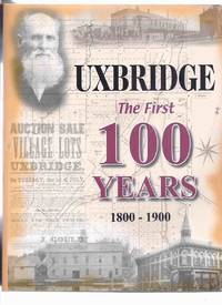 cover of UXBRIDGE: The First 100 Years 1800 - 1900 ( Ontario Local History )( 1st One Hundred Years )