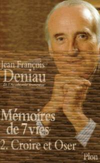 Croire et Oser (Memoires de 7 Vies. Tome 2) by Deniau Jean-franÃ§ois - 1997