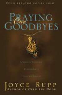 Praying Our Goodbyes : A Spiritual Companion Through Life's Losses and Sorrows