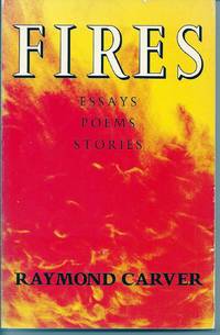 FIRES. ESSAYS POEMS STORIES