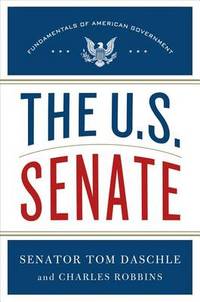 The U.S. Senate: Fundamentals of American Government by Senator Tom Daschle