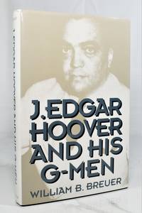 J. Edgar Hoover and His G-Men