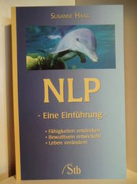 NLP - eine EinfÃ¼hrung. FÃ¤higkeiten entdecken, BewuÃtsein entwickeln, Leben verÃ¤ndern by Haag, Susanne - 2008