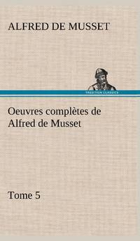 Oeuvres complètes de Alfred de Musset - Tome 5