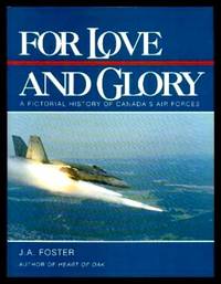 FOR LOVE AND GLORY - A Pictorial History of Canada's Air Forces