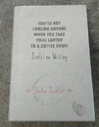 image of You're Not Fooling Anyone when You Take Your Laptop to a Coffee Shop: Scalzi on Writing (SIGNED Limited Edition ) "97" of 500 Copies