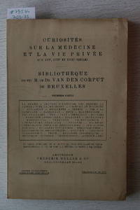 Vente 15/20 Mai 1911: Bibliothèque De Feu M.Le Dr. Van Den Corput De Bruxelles. 1ère Partie : Curiosités Sur La Médecine et La Vie Privée Aux XVIe, XVIIe, et XVIIIe Siècles. by FREDERIK MULLER & CO. - AMSTERDAM - from Frits Knuf Antiquarian Books (SKU: 79574)