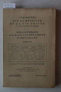 Vente 15/20 Mai 1911: Bibliothèque De Feu M.Le Dr. Van Den Corput De Bruxelles. 1ère Partie : Curiosités Sur La Médecine et La Vie Privée Aux XVIe, XVIIe, et XVIIIe Siècles.