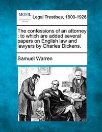 The Confessions of an Attorney: To Which Are Added Several Papers on English Law and Lawyers by...