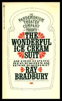 THE WONDERFUL ICE CREAM SUIT - and other Plays for Today, Tomorrow and Beyond Tomorrow by Bradbury, Ray - 1972