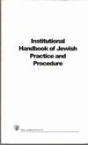INSTITUTIONAL HANDBOOK OF JEWISH PRACTICES AND PROCEDURES With Practice Pointers and Implementation Guides