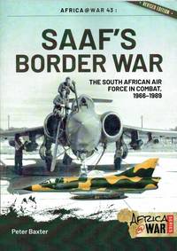 SAAF'S BORDER WAR : THE SOUTH AFRICAN AIR FORCE IN COMBAT, 1966-1989 (REVISED EDITION)