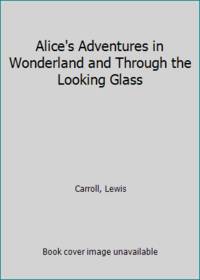 Alice's Adventures in Wonderland and Through the Looking Glass