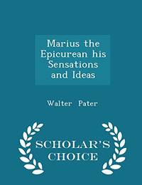 image of Marius the Epicurean His Sensations and Ideas - Scholar's Choice Edition