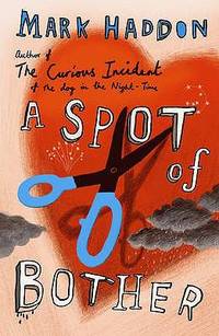 A Spot Of Bother by Haddon, Mark - 2006