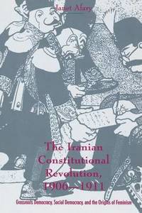 The Iranian Constitutional Revolution: Grassroots Democracy, Social Democracy, and the Origins of...