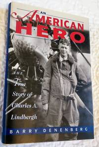 AN AMERICAN HERO: The True Story of Charles A. Lindbergh