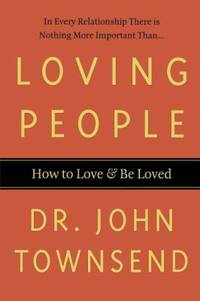 Loving People : How to Love and Be Loved