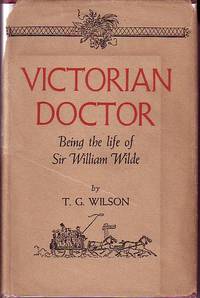 Victorian Doctor - Being the Life of Sir William Wilde - SIGNED COPY by T. G Wilson - Signed First Edition - 1946 - from Monroe Bridge Books, SNEAB Member (SKU: 003329)