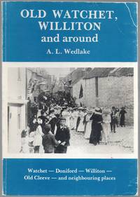 cover of Old Watchet, Williton and Around. Watchet - Doniford - Williton - Old Cleeve and neighbouring places. A pictorial record of the last hundred years