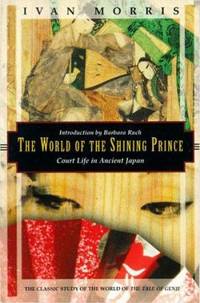 The World of the Shining Prince : Court Life in Ancient Japan by Ivan Morris - 1994