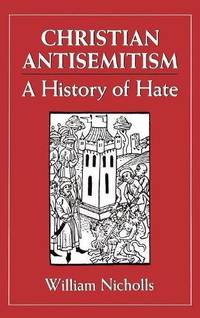 Christian Antisemitism : A History of Hate