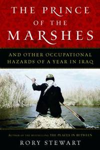 The Prince of the Marshes : And Other Occupational Hazards of a Year in Iraq