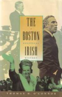 The Boston Irish: A Political History by Thomas H. O'Connor - 2007-02-01