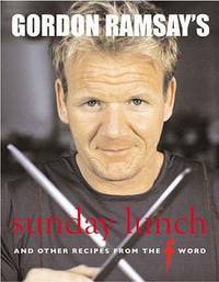 Gordon Ramsay's Sunday Lunch: And Other Recipes from the F Word
