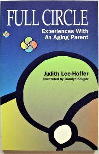 image of Full Circle. Experiences With an Aging Parent