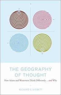 The Geography of Thought : How Asians and Westerners Think Differently... and Why