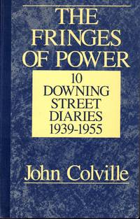 The Fringes of Power: 10 Downing Street Diaries