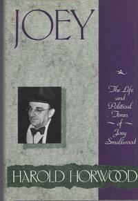 Joey: The Life And Political Times Of Joey Smallwood by Horwood, Harold - 1989