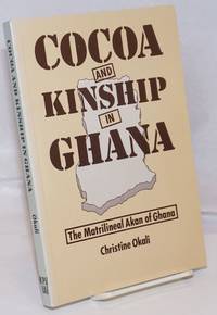 Cocoa and Kinship in Ghana; The matrilineal Akan of Ghana by Okali, Christine - 1983