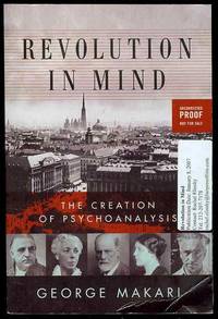 Revolution in Mind: The Creation of Psychoanalysis by Makari, George - 2008