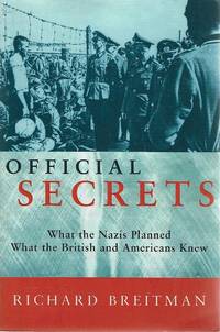 Official Secrets: What The Nazi&#039;s Planned; What The British And Americans Knew by Breitman Richard - 1998