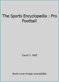 The Sports Encyclopedia : Pro Football by David S. Neft - 1996