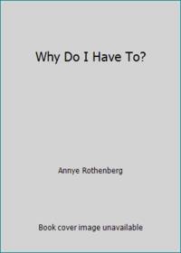 Why Do I Have To?