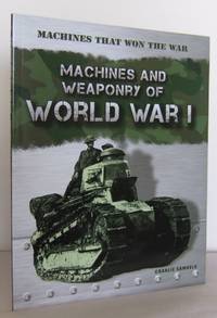 Machines and Weaponry of World War I (Machines that won the War)