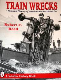 Train Wrecks: A Pictorial History of Accidents on the Main Line