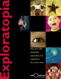 Exploratopia : More Than 400 Kid-Friendly Experiments and Explorations for Curious Minds