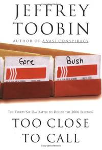 image of Too Close to Call: The Thirty-Six-Day Battle to Decide the 2000 Election