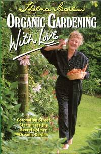 Organic Gardening with Love by Thelma Barlow - 1st Edition - 1992 - from Pendleburys - the bookshop in the hills (SKU: 196565)